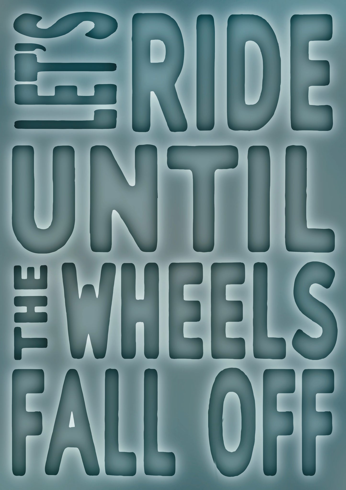 Let's Ride Until The Wheels Fall Off | Provocative Statement Print | Liberating Sentiment