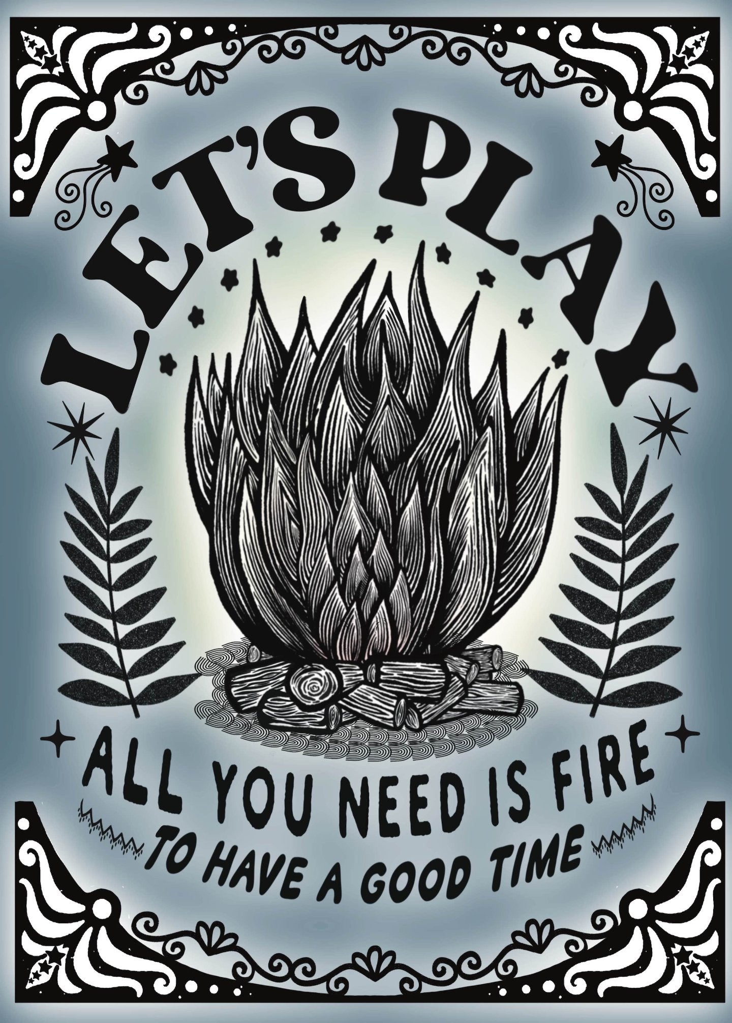 Let's Play. All You Need Is Fire | Retro Logo Alternative Outsider Print